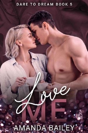 [Dare to Dream 05] • Love Me (Dare to Dream Book 5)